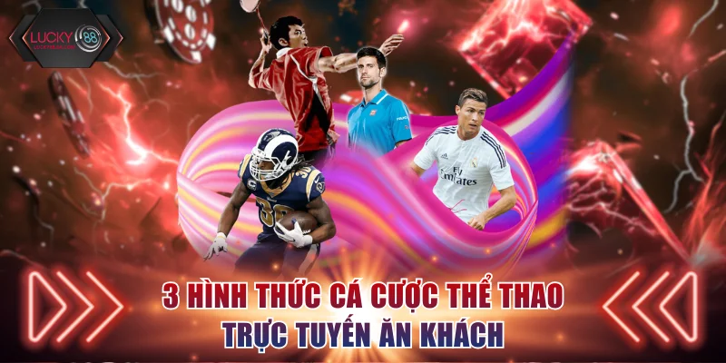 3 hình thức cá cược thể thao trực tuyến ăn khách