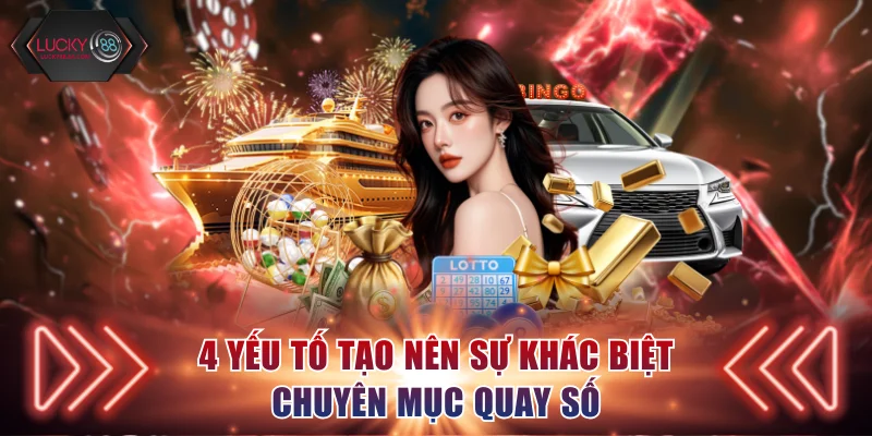 4 yếu tố tạo nên sự khác biệt chuyên mục quay số