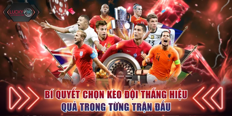 Bí quyết chọn kèo đội thắng hiệu quả trong từng trận đấu