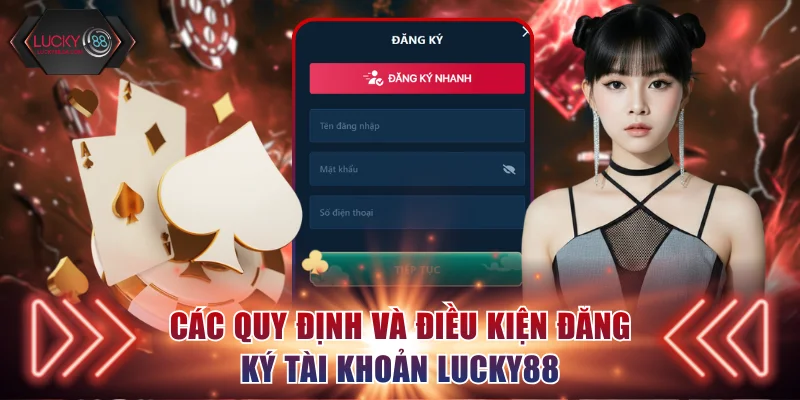 Các quy định và điều kiện đăng ký Lucky88
