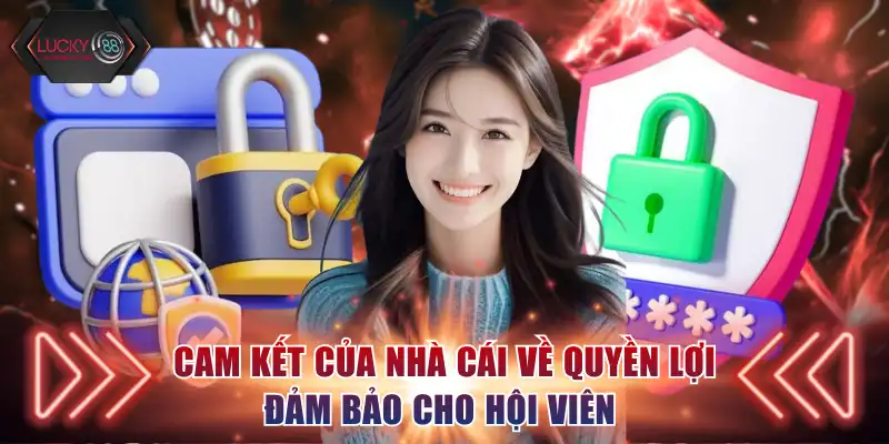 Cam kết của nhà cái về quyền lợi đảm bảo cho hội viên