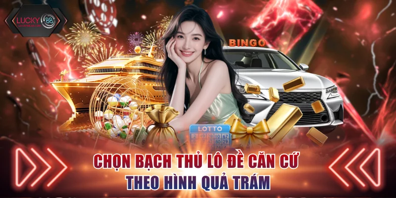 Chọn bạch thủ lô đề căn cứ theo hình quả trám