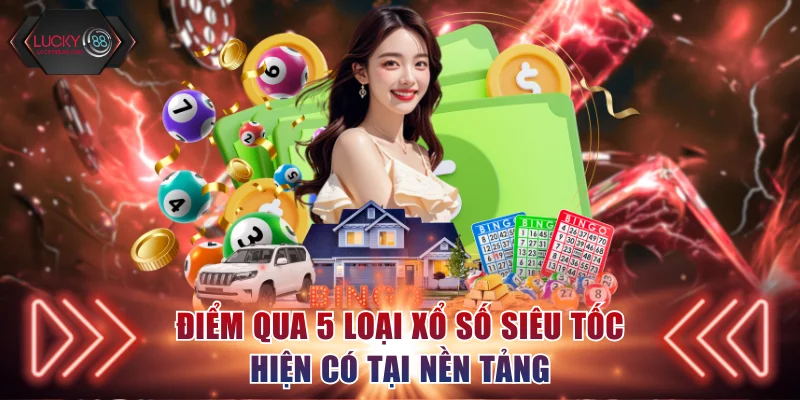 Điểm qua 5 loại xổ số siêu tốc hiện có tại nền tảng