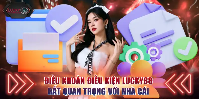 Điều khoản điều kiện Lucky88 rất quan trọng với nhà cái