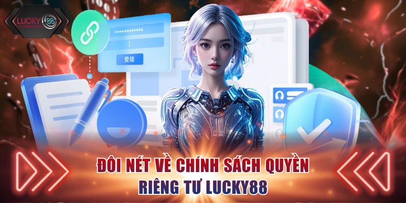 Đôi nét về chính sách quyền riêng tư Lucky88
