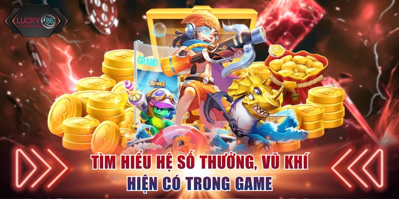 Hệ số thưởng, vũ khí trong trò chơi săn cá xèng