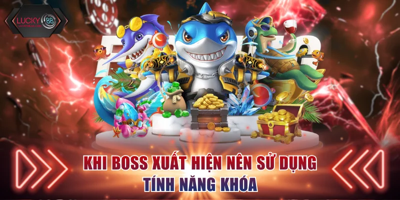 Khi boss xuất hiện nên sử dụng tính năng khóa