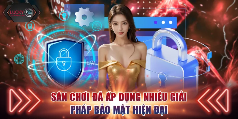 Sân chơi đã áp dụng nhiều giải pháp bảo mật hiện đại