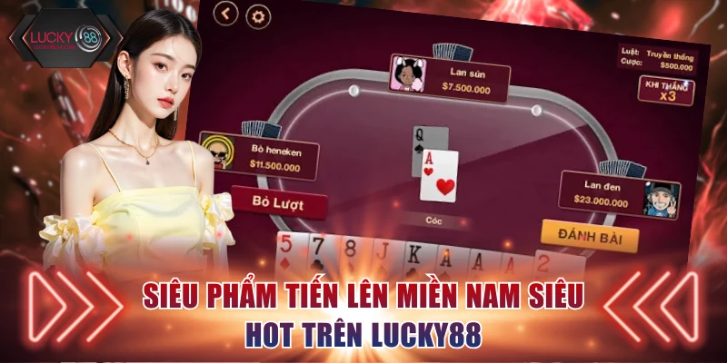 Siêu phẩm tiến lên miền Nam siêu hot trên Lucky88