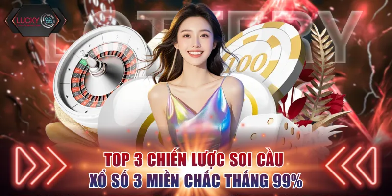 Top 3 chiến lược soi cầu xổ số 3 miền chắc thắng 99%