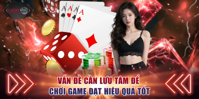 Vấn đề cần lưu tâm để chơi game đạt hiệu quả tốt