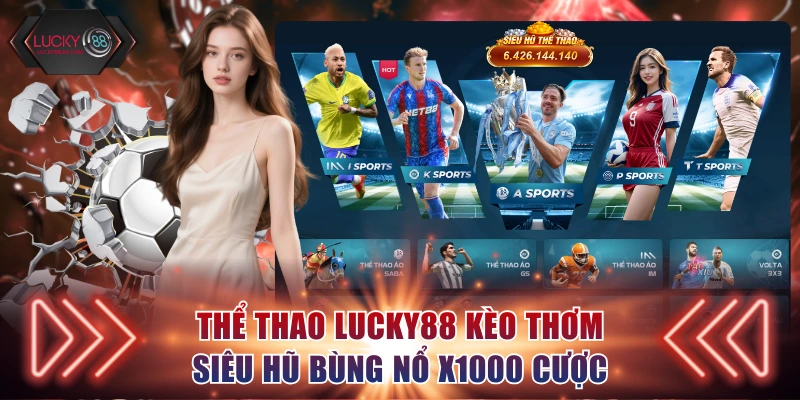 Thể thao bùng nổ kèo thơm siêu hũ x1000 lần cược